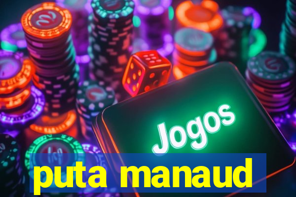 puta manaud